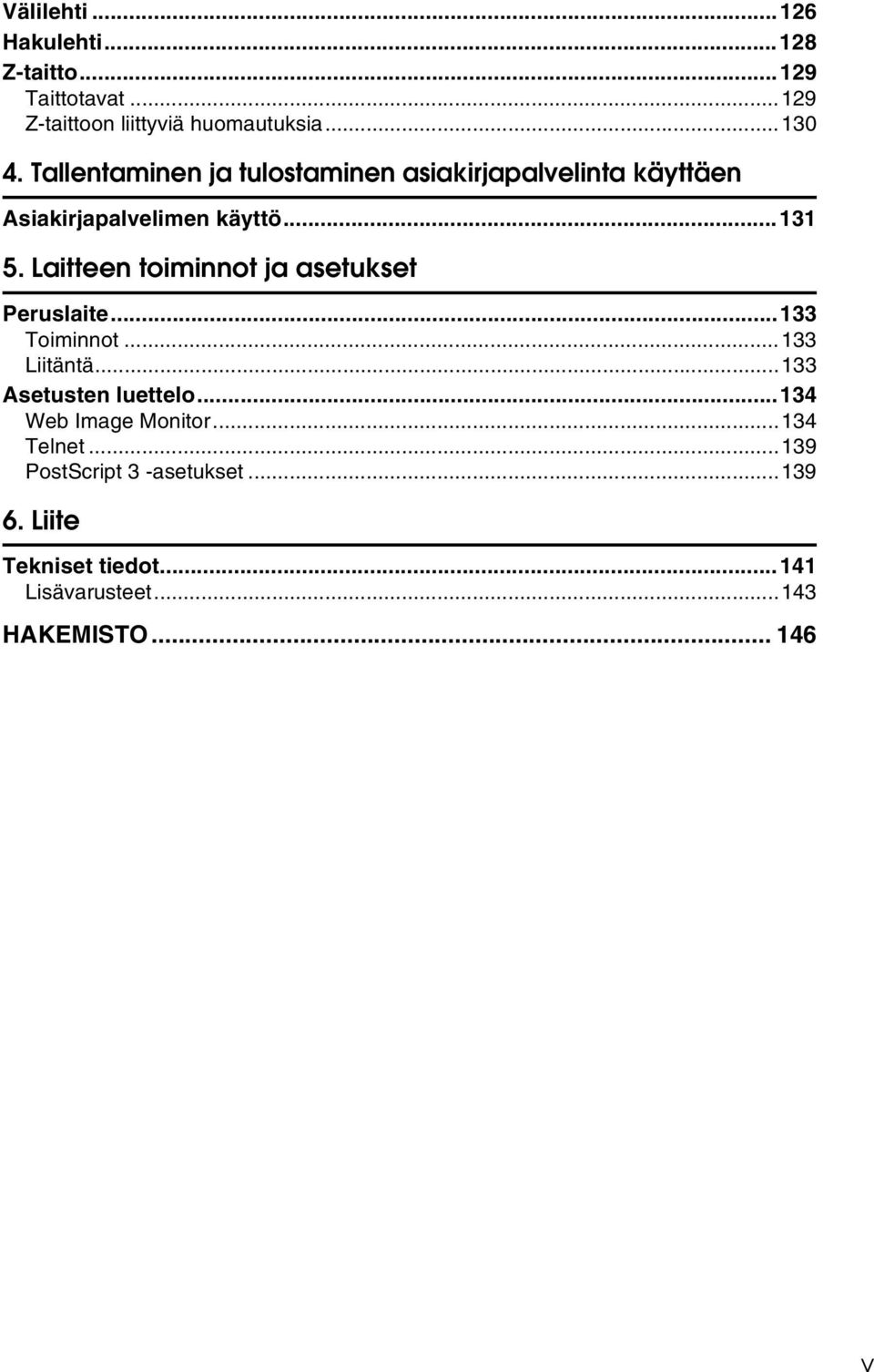 Laitteen toiminnot ja asetukset Peruslaite...133 Toiminnot...133 Liitäntä...133 Asetusten luettelo.