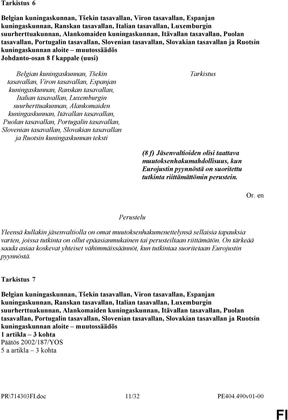 Yleensä kullakin jäsenvaltiolla on omat muutoksenhakumenettelynsä sellaisia tapauksia varten, joissa tutkinta on ollut