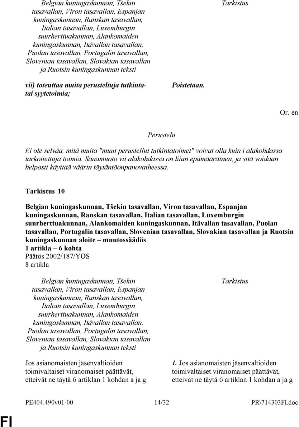 Sanamuoto vii alakohdassa on liian epämääräinen, ja sitä voidaan helposti käyttää väärin täytäntöönpanovaiheessa.