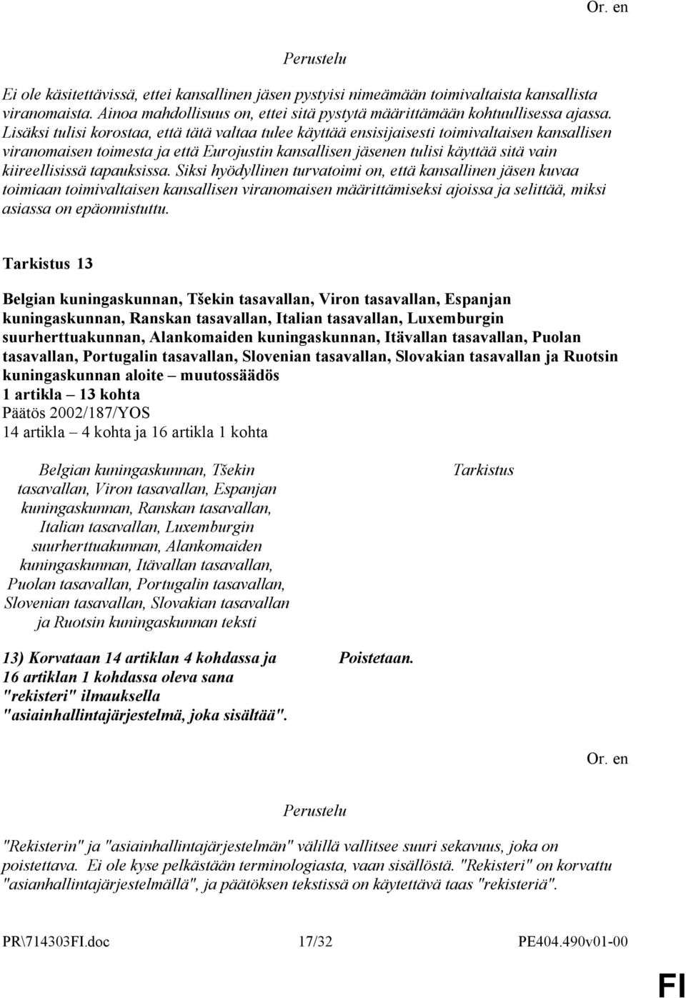 tapauksissa. Siksi hyödyllinen turvatoimi on, että kansallinen jäsen kuvaa toimiaan toimivaltaisen kansallisen viranomaisen määrittämiseksi ajoissa ja selittää, miksi asiassa on epäonnistuttu.