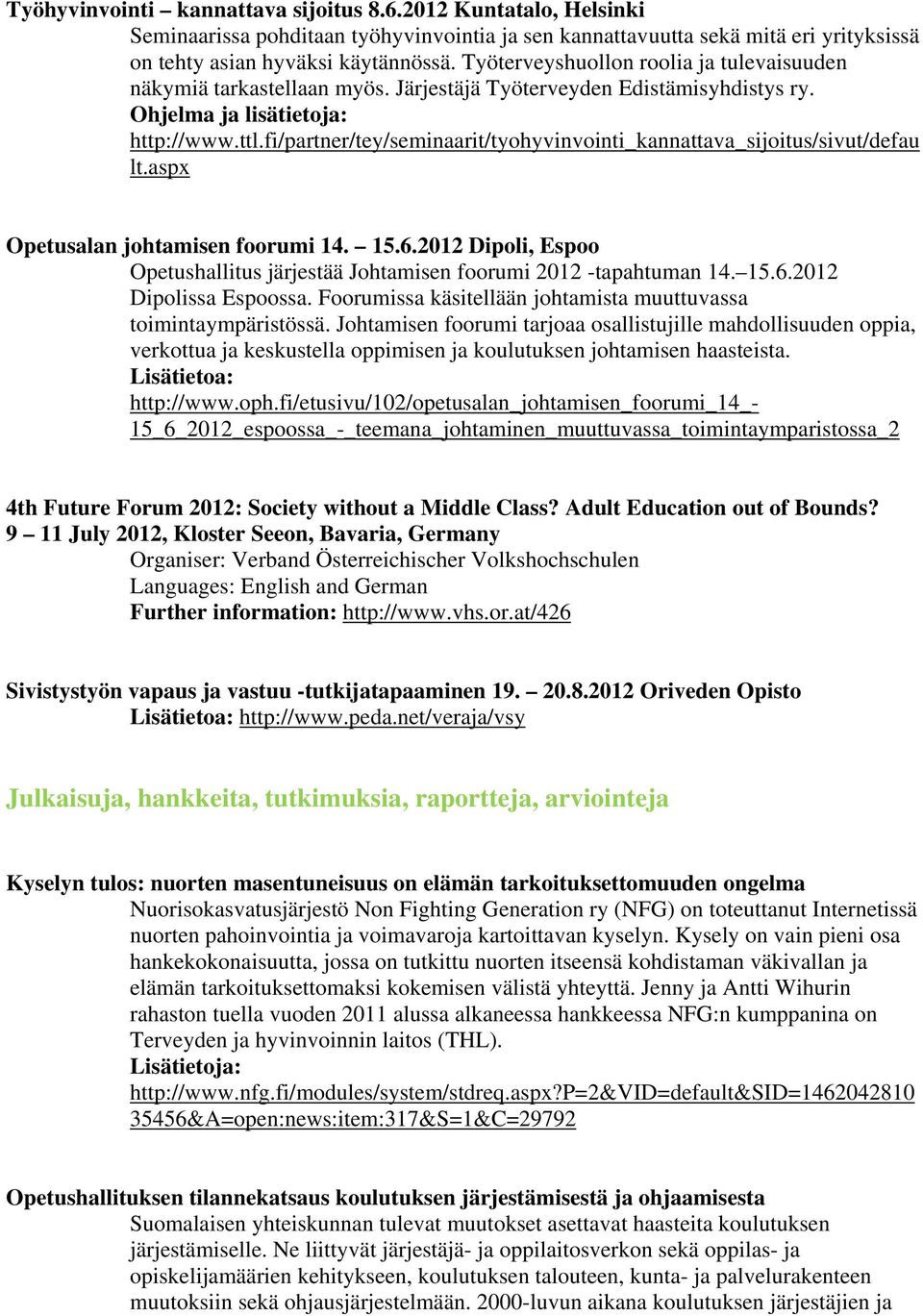 fi/partner/tey/seminaarit/tyohyvinvointi_kannattava_sijoitus/sivut/defau lt.aspx Opetusalan johtamisen foorumi 14. 15.6.