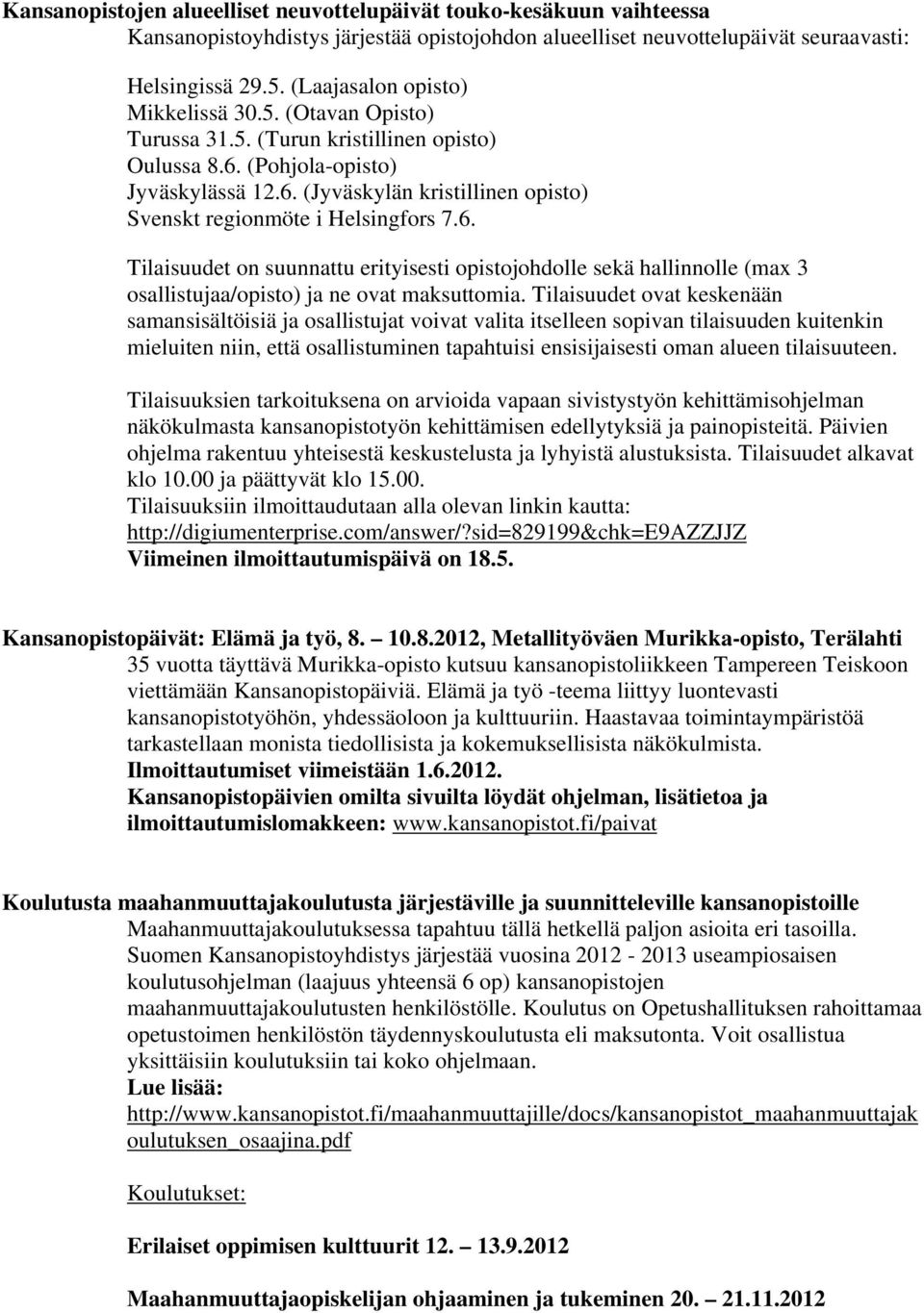 6. Tilaisuudet on suunnattu erityisesti opistojohdolle sekä hallinnolle (max 3 osallistujaa/opisto) ja ne ovat maksuttomia.