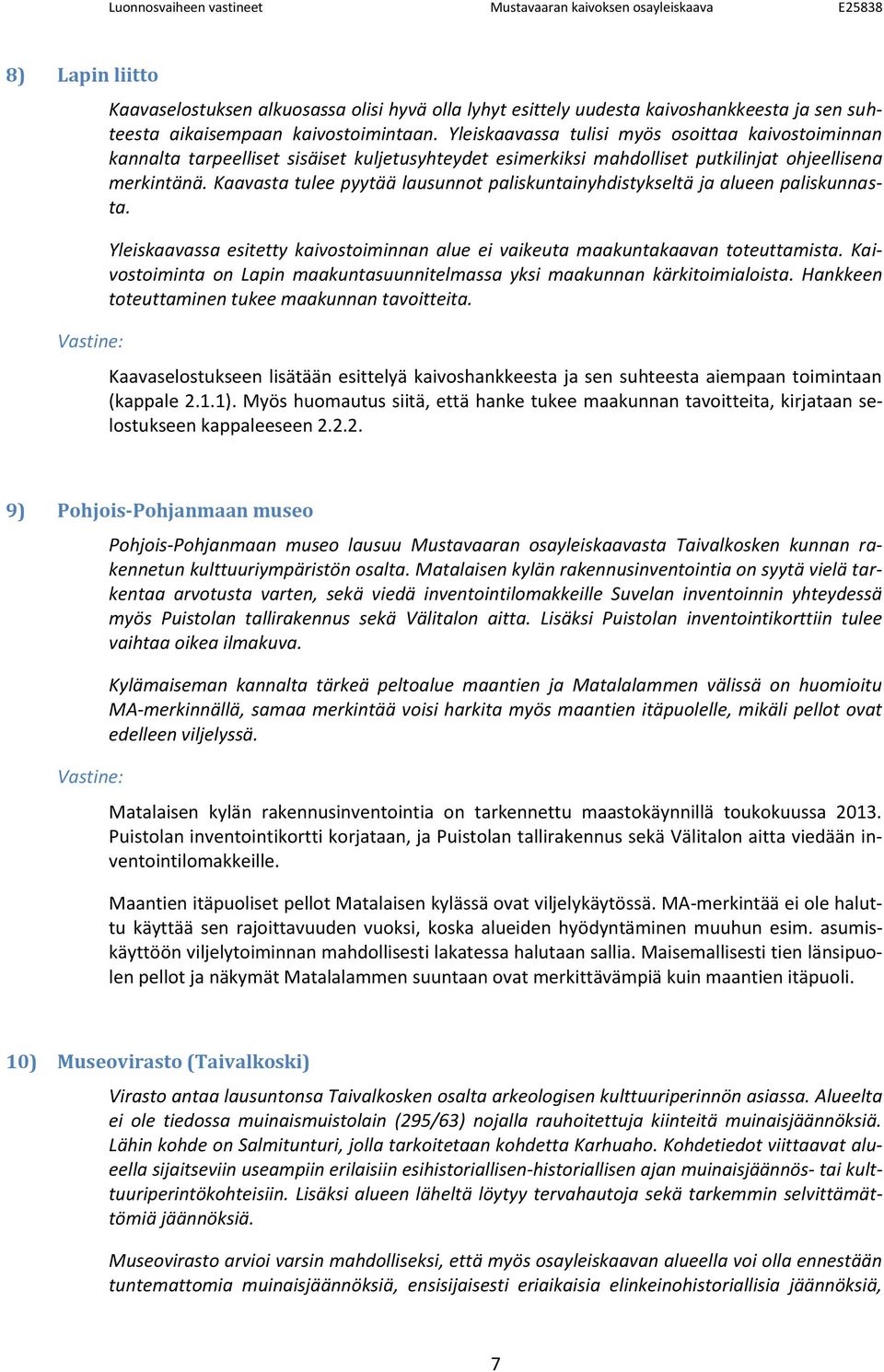 Kaavasta tulee pyytää lausunnot paliskuntainyhdistykseltä ja alueen paliskunnasta. Yleiskaavassa esitetty kaivostoiminnan alue ei vaikeuta maakuntakaavan toteuttamista.