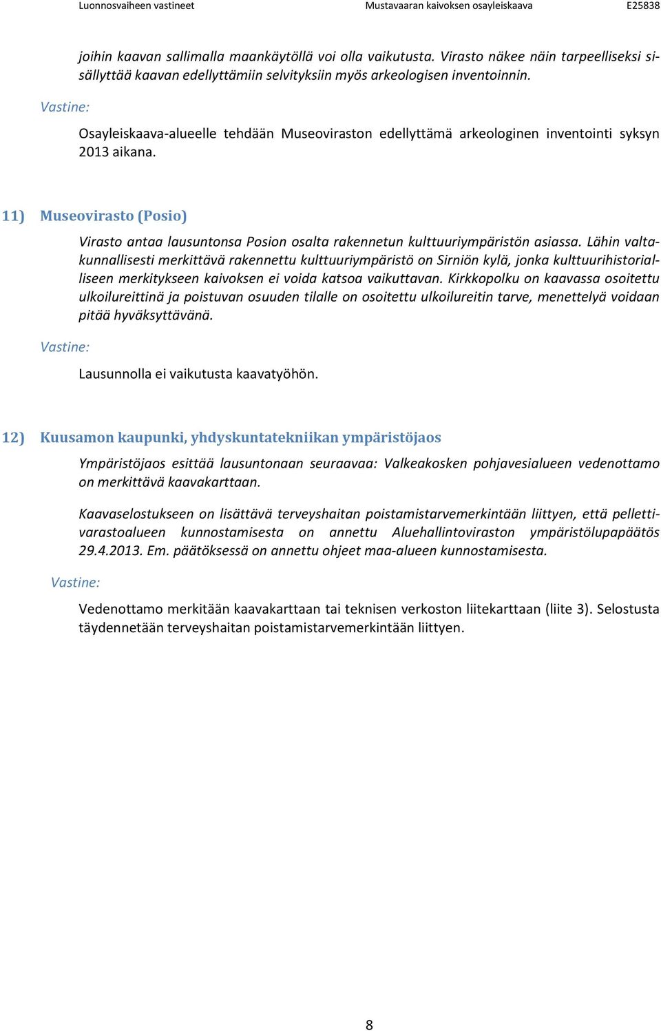 11) Museovirasto (Posio) Virasto antaa lausuntonsa Posion osalta rakennetun kulttuuriympäristön asiassa.