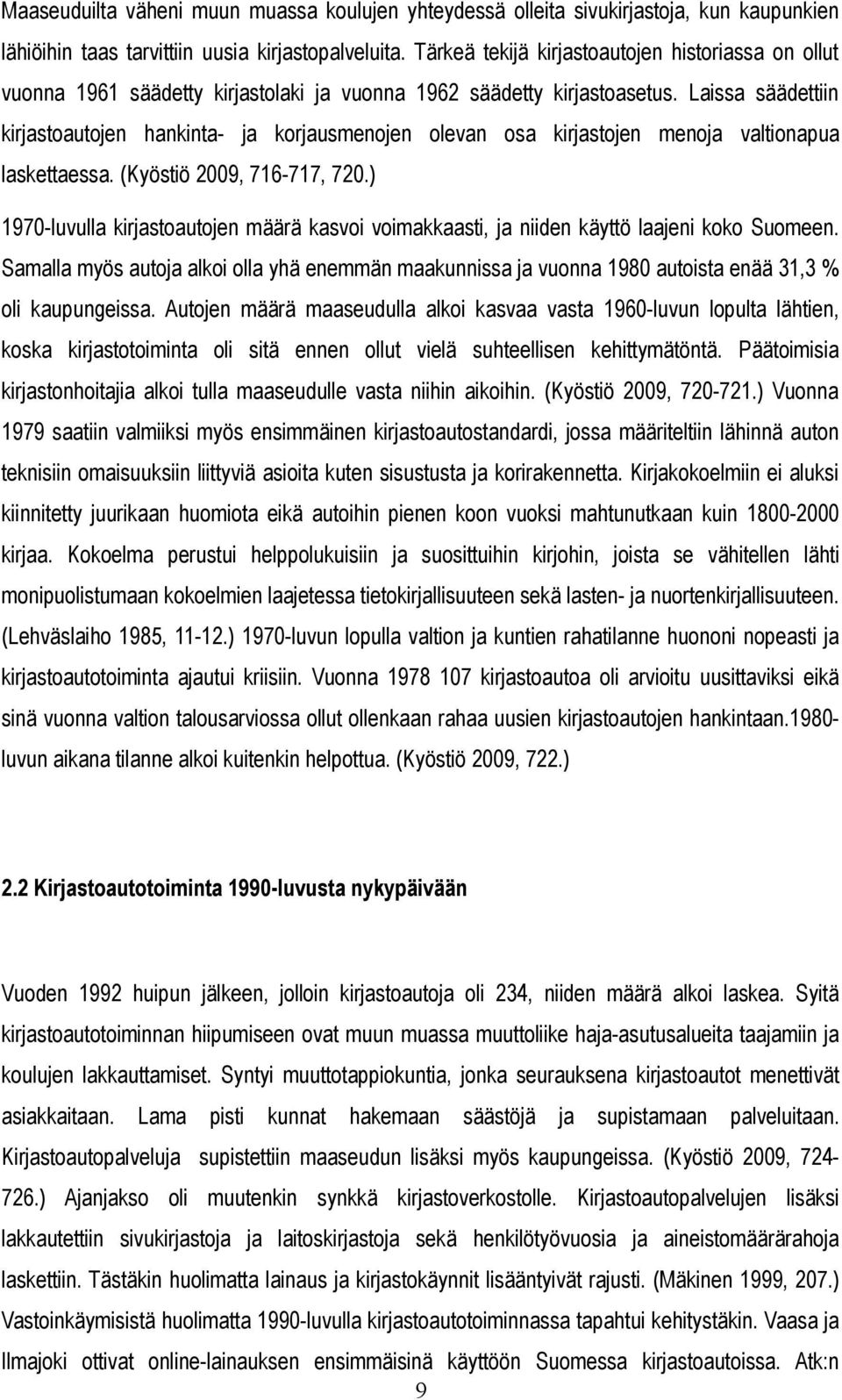 Laissa säädettiin kirjastoautojen hankinta- ja korjausmenojen olevan osa kirjastojen menoja valtionapua laskettaessa. (Kyöstiö 2009, 716-717, 720.