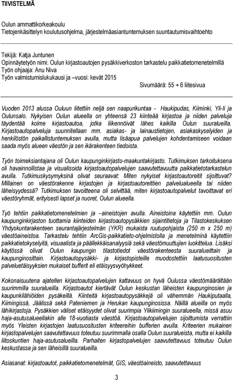 naapurikuntaa - Haukipudas, Kiiminki, Yli-Ii ja Oulunsalo.