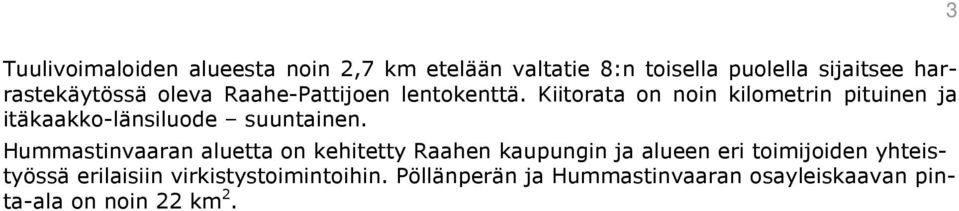 Kiitorata on noin kilometrin pituinen ja itäkaakko-länsiluode suuntainen.