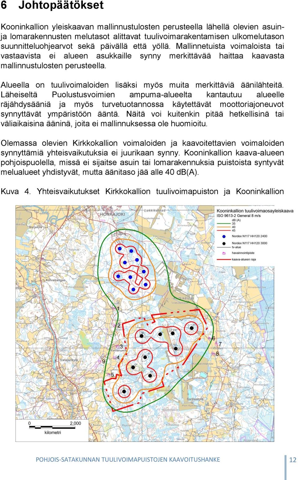 Alueella on tuulivoimaloiden lisäksi myös muita merkittäviä äänilähteitä.