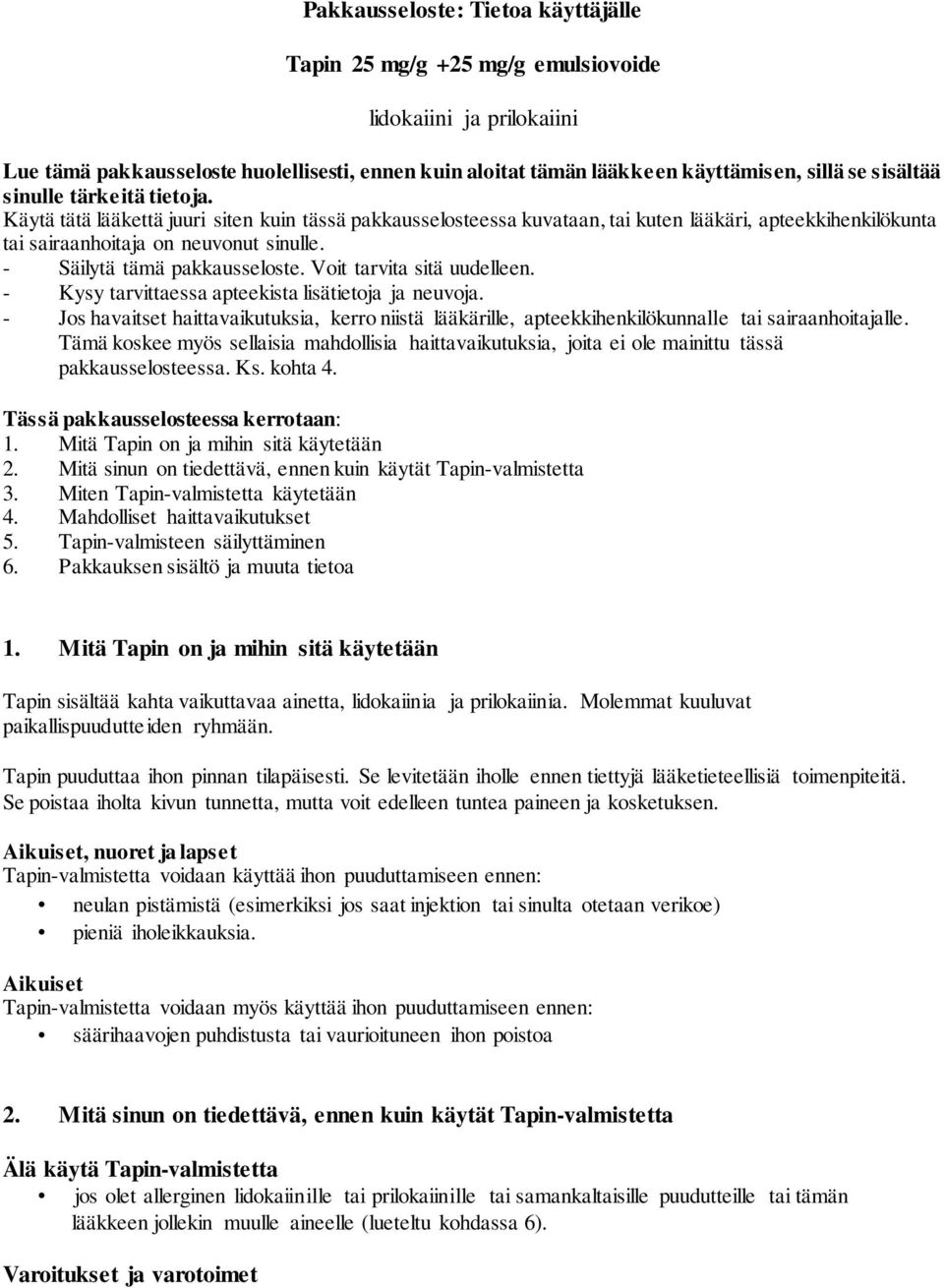 - Säilytä tämä pakkausseloste. Voit tarvita sitä uudelleen. - Kysy tarvittaessa apteekista lisätietoja ja neuvoja.