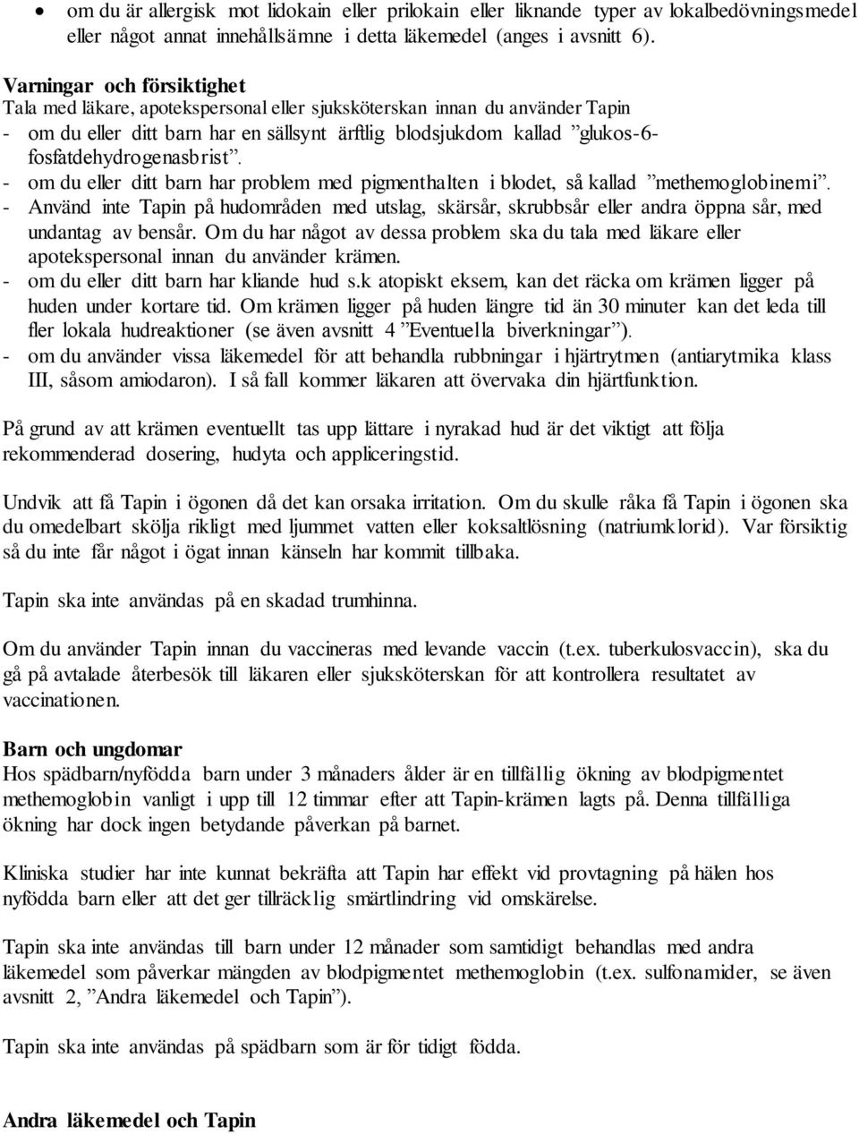 fosfatdehydrogenasbrist. - om du eller ditt barn har problem med pigmenthalten i blodet, så kallad methemoglobinemi.