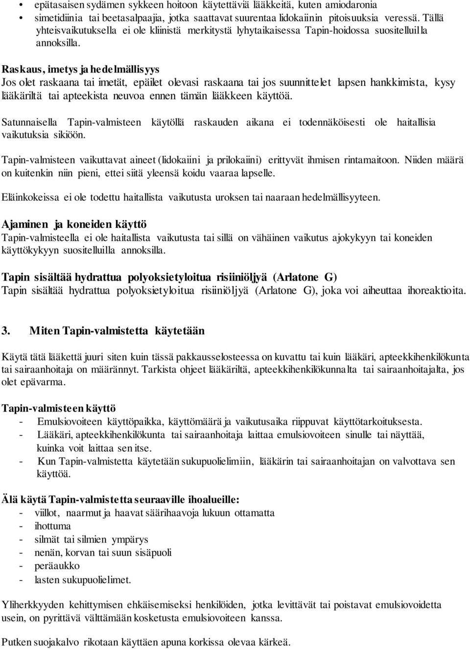 Raskaus, imetys ja hedelmällisyys Jos olet raskaana tai imetät, epäilet olevasi raskaana tai jos suunnittelet lapsen hankkimista, kysy lääkäriltä tai apteekista neuvoa ennen tämän lääkkeen käyttöä.