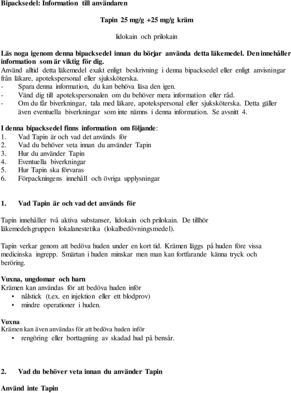 - Spara denna information, du kan behöva läsa den igen. - Vänd dig till apotekspersonalen om du behöver mera information eller råd.