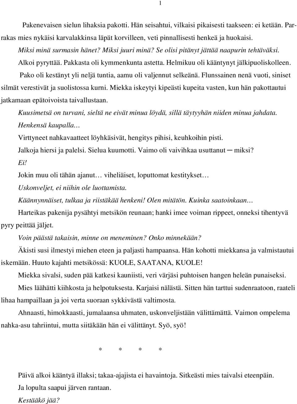 Pako oli kestänyt yli neljä tuntia, aamu oli valjennut selkeänä. Flunssainen nenä vuoti, siniset silmät verestivät ja suolistossa kurni.