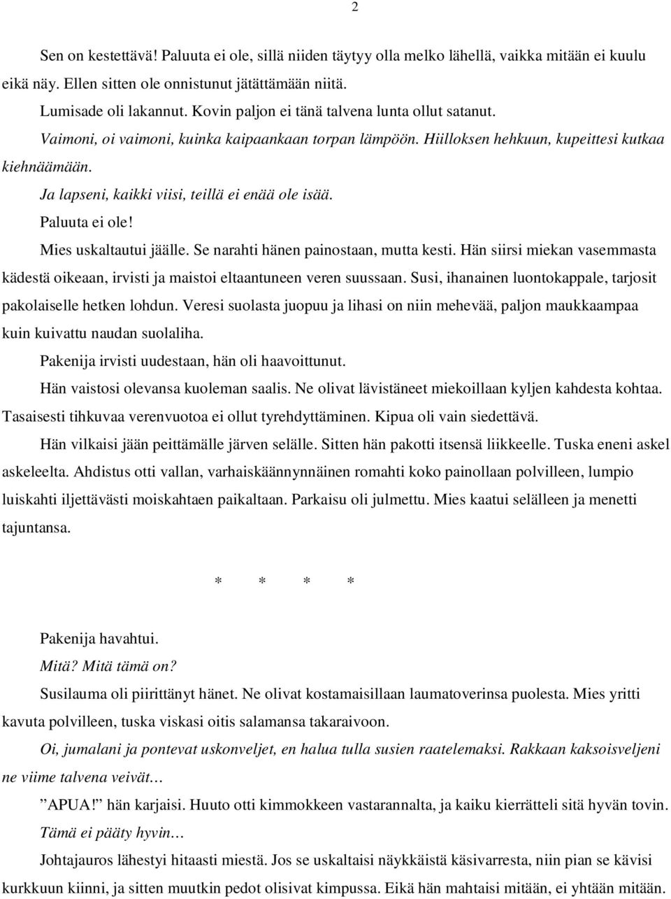 Ja lapseni, kaikki viisi, teillä ei enää ole isää. Paluuta ei ole! Mies uskaltautui jäälle. Se narahti hänen painostaan, mutta kesti.