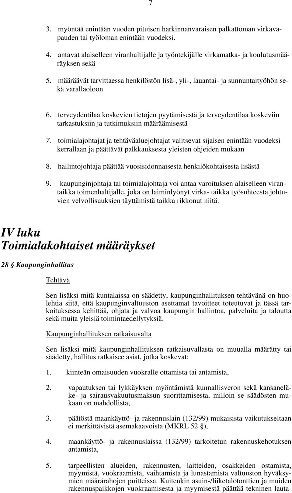 terveydentilaa koskevien tietojen pyytämisestä ja terveydentilaa koskeviin tarkastuksiin ja tutkimuksiin määräämisestä 7.