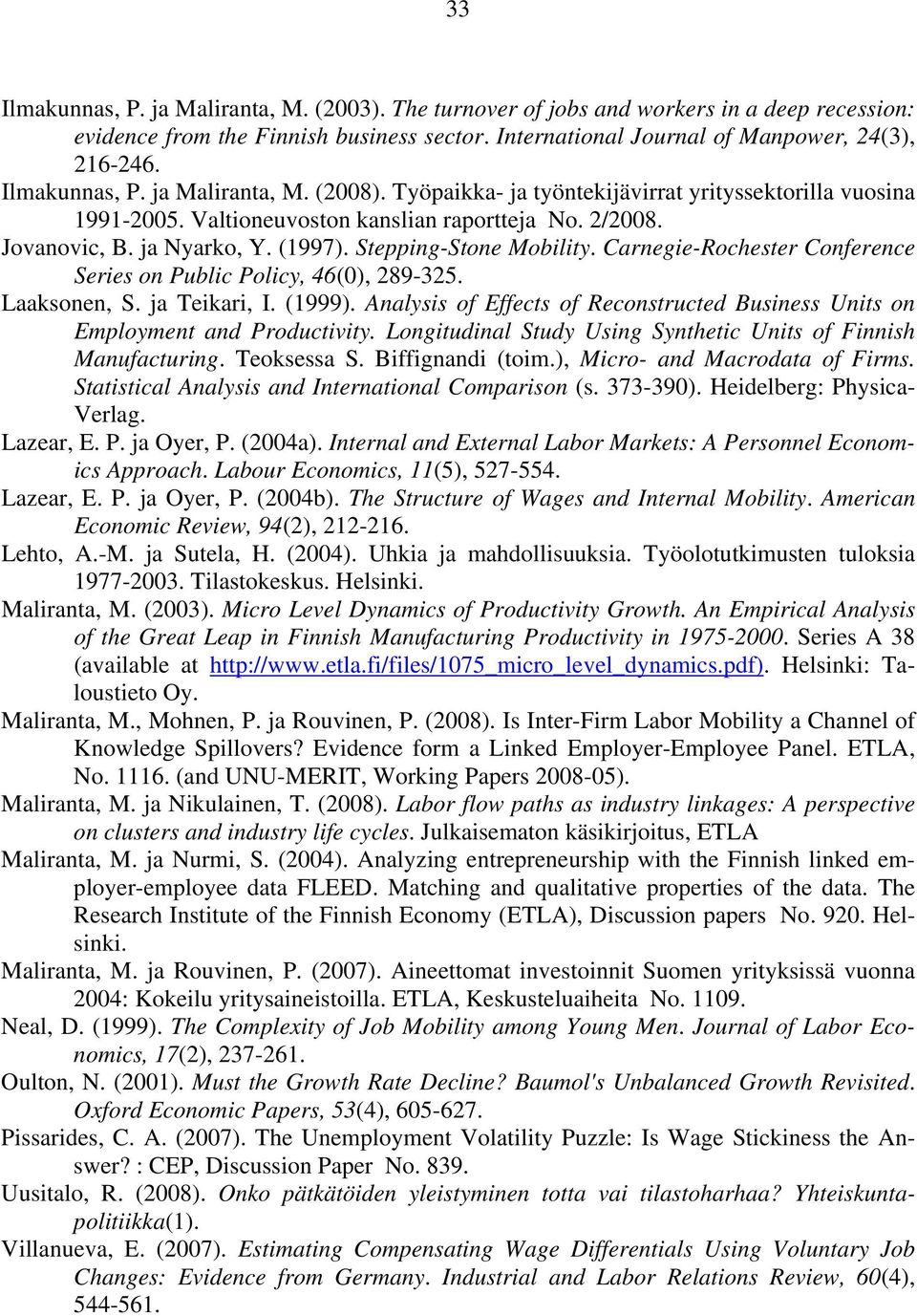 Stepping-Stone Mobility. Carnegie-Rochester Conference Series on Public Policy, 46(0), 289-325. Laaksonen, S. ja Teikari, I. (1999).