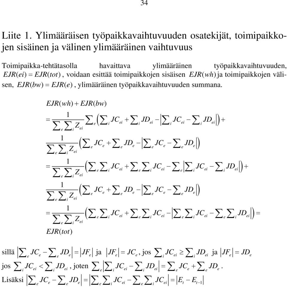 EJR( tot), voidaan esittää toimipaikkojen sisäisen EJR( wh) ja toimipaikkojen välisen, EJR( bw) = EJR( e), ylimääräinen työpaikkavaihtuvuuden summana.