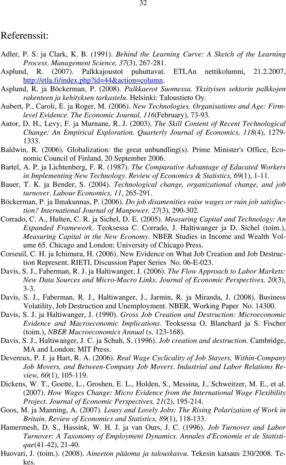 Helsinki: Taloustieto Oy. Aubert, P., Caroli, E. ja Roger, M. (2006). New Technologies, Organisations and Age: Firmlevel Evidence. The Economic Journal, 116(February), 73-93. Autor, D. H., Levy, F.