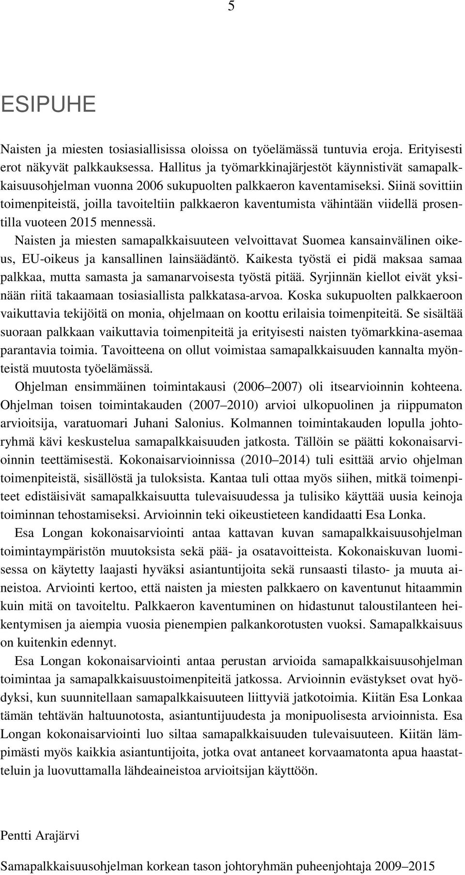 Siinä sovittiin toimenpiteistä, joilla tavoiteltiin palkkaeron kaventumista vähintään viidellä prosentilla vuoteen 2015 mennessä.