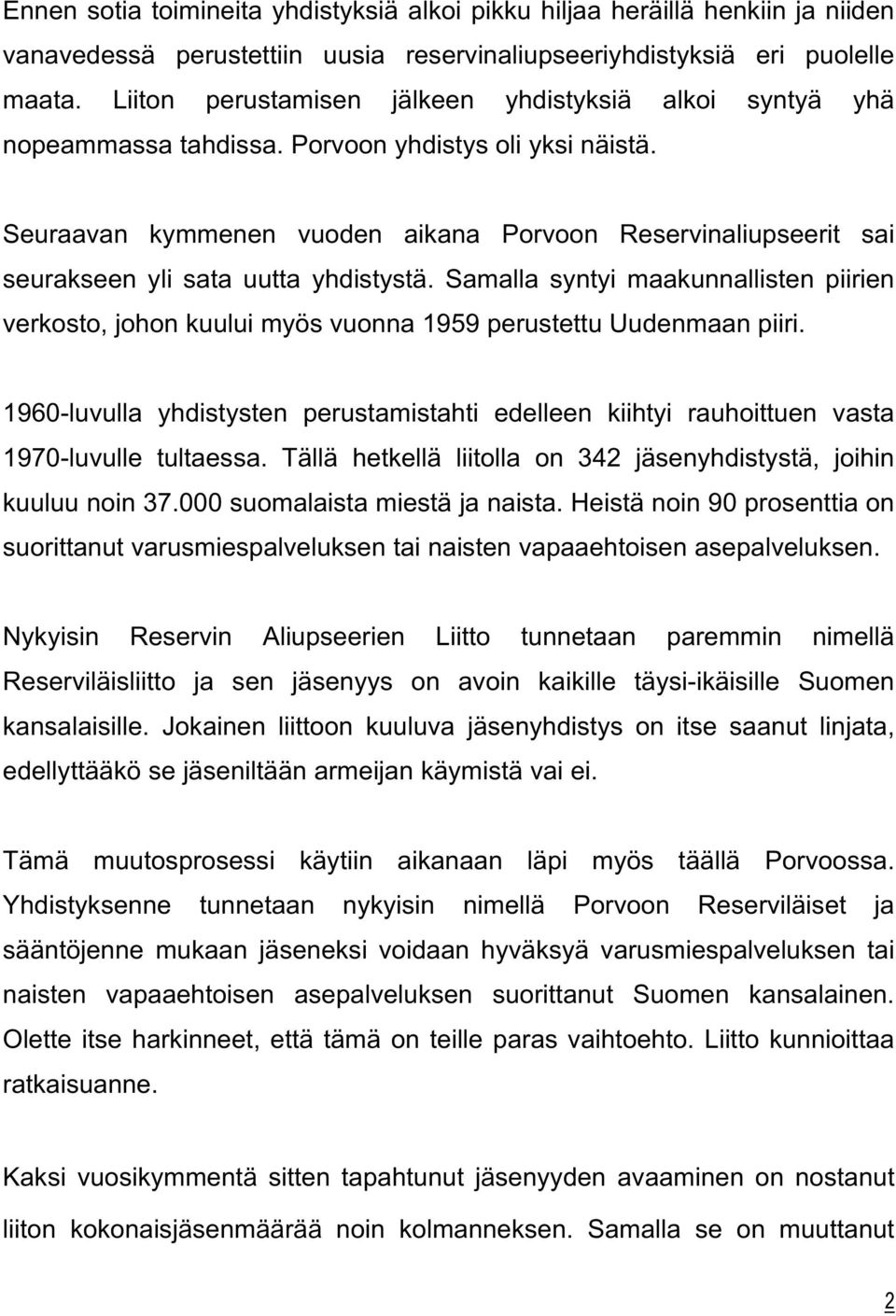 Seuraavan kymmenen vuoden aikana Porvoon Reservinaliupseerit sai seurakseen yli sata uutta yhdistystä.