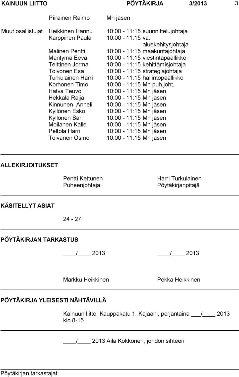 Turkulainen Harri 10:00-11:15 hallintopäällikkö Korhonen Timo 10:00-11:15 Mh puh.joht.