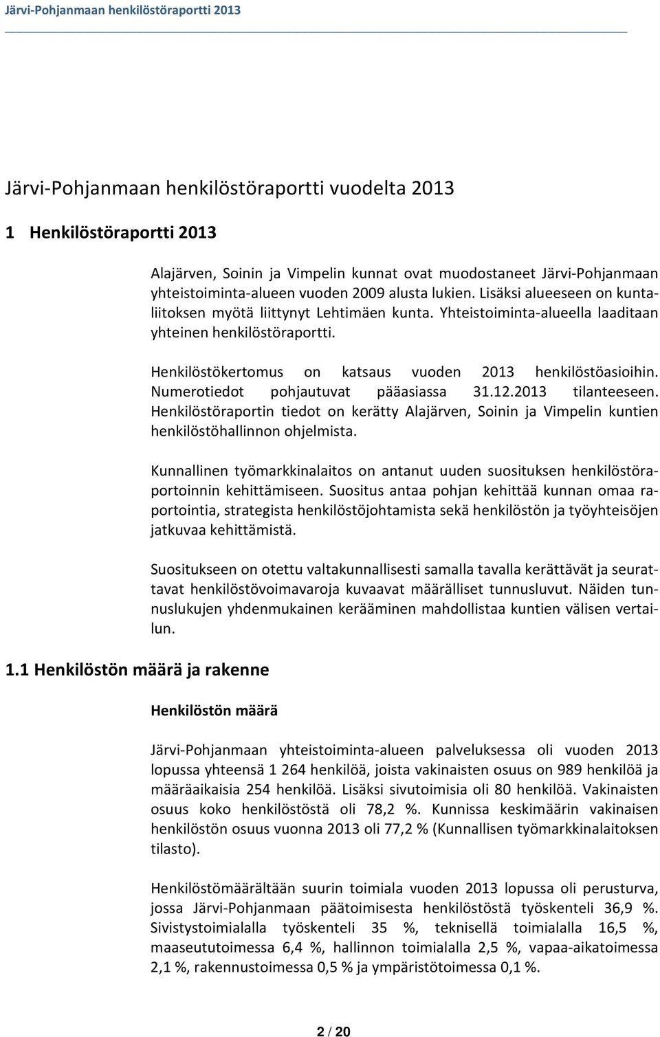 Lisäksi alueeseen on kuntaliitoksen myötä liittynyt Lehtimäen kunta. Yhteistoiminta-alueella laaditaan yhteinen henkilöstöraportti. Henkilöstökertomus on katsaus vuoden 2013 henkilöstöasioihin.