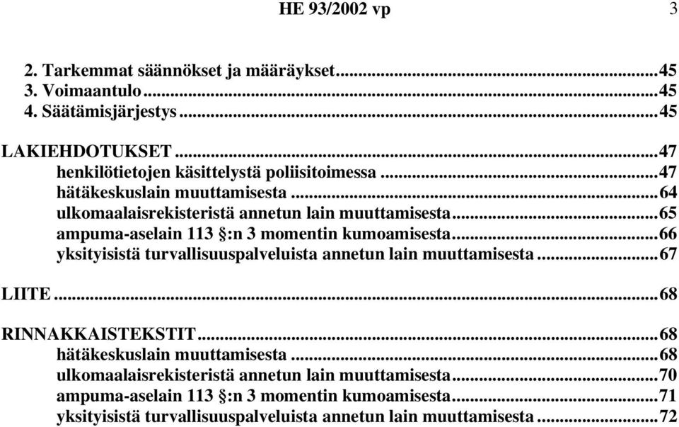 ..66 yksityisistä turvallisuuspalveluista annetun lain muuttamisesta...67 LIITE...68 RINNAKKAISTEKSTIT...68 hätäkeskuslain muuttamisesta.