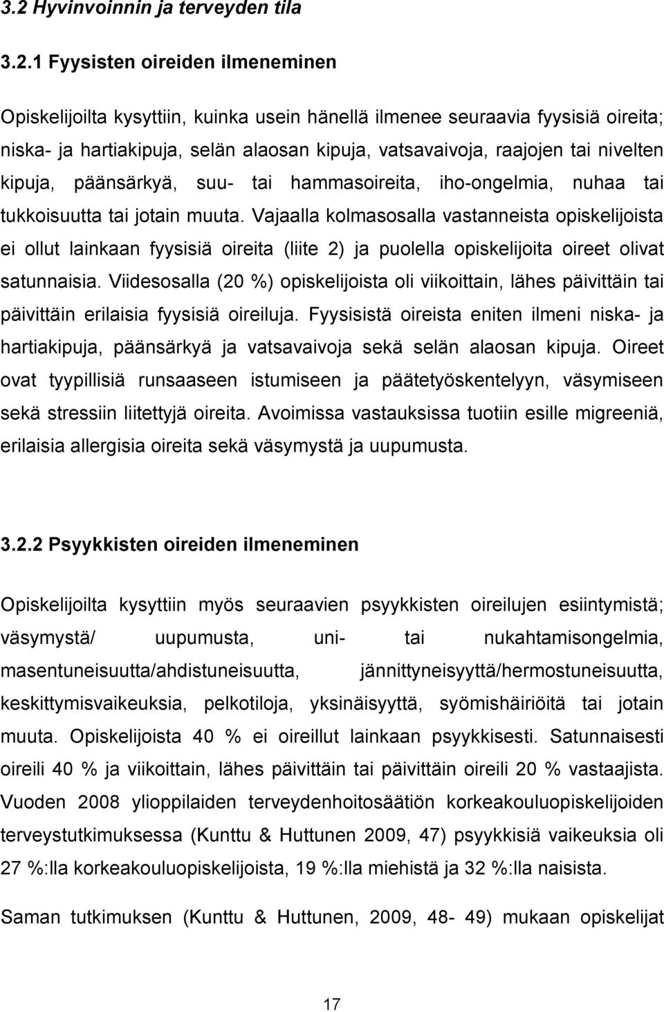 Vajaalla kolmasosalla vastanneista opiskelijoista ei ollut lainkaan fyysisiä oireita (liite 2) ja puolella opiskelijoita oireet olivat satunnaisia.