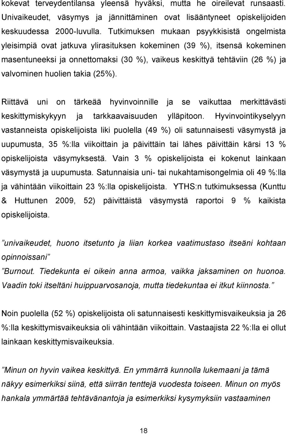 valvominen huolien takia (25%). Riittävä uni on tärkeää hyvinvoinnille ja se vaikuttaa merkittävästi keskittymiskykyyn ja tarkkaavaisuuden ylläpitoon.