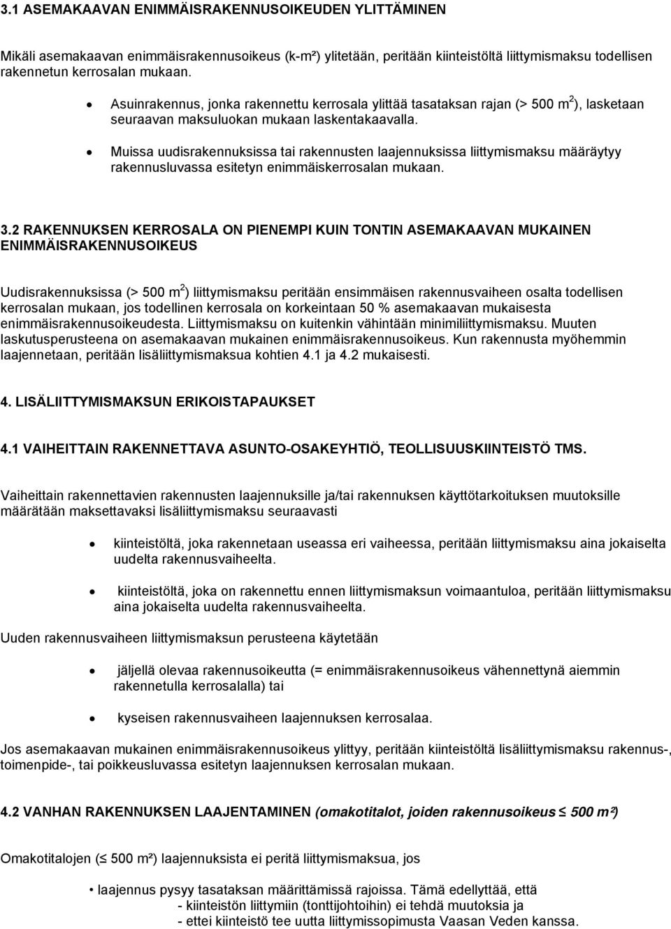 Muissa uudisrakennuksissa tai rakennusten laajennuksissa liittymismaksu määräytyy rakennusluvassa esitetyn enimmäiskerrosalan mukaan. 3.