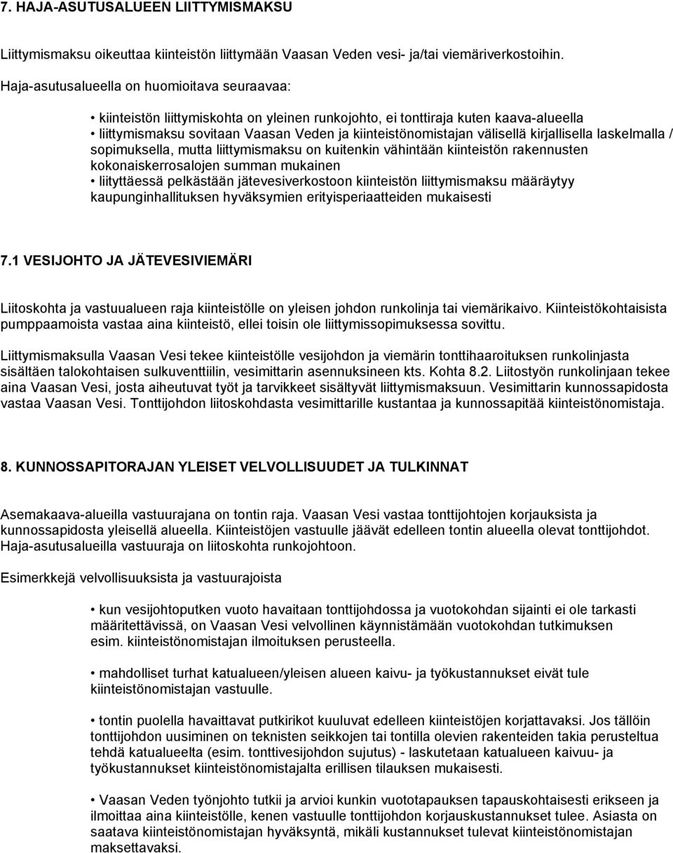 välisellä kirjallisella laskelmalla / sopimuksella, mutta liittymismaksu on kuitenkin vähintään kiinteistön rakennusten kokonaiskerrosalojen summan mukainen liityttäessä pelkästään jätevesiverkostoon