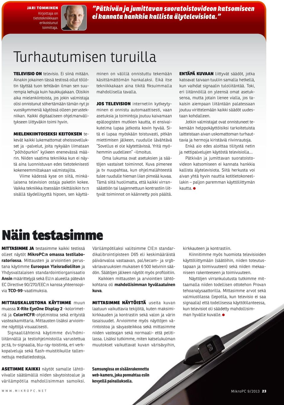 Olisikin aika mielenkiintoista, jos jokin valmistaja olisi onnistunut söhertämään tämän nyt jo vuosikymmeniä käytössä olleen perustekniikan.