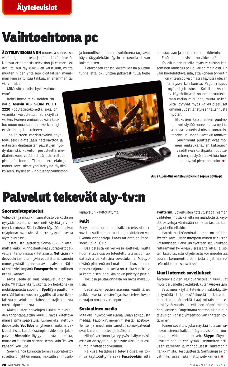 Mikä sitten olisi hyvä vaihtoehto? Kokeilimme televisioiden rinnalla Asusin All-in-One PC ET 2220 -pöytätietokonetta, joka on valmiiksi varusteltu mediakäyttöä varten.