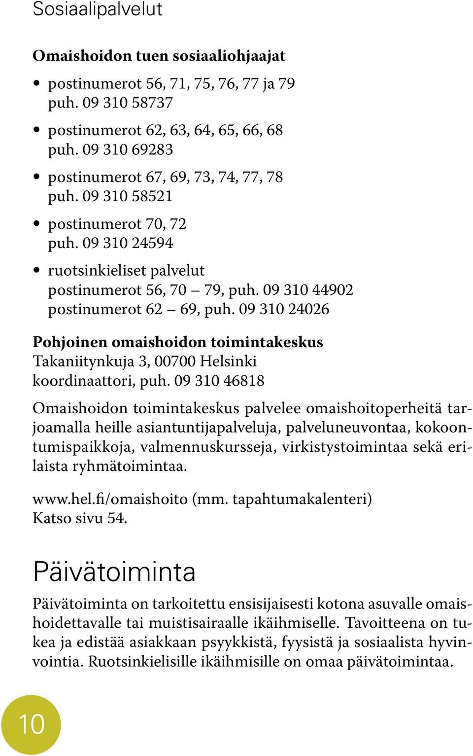 09 310 24026 Pohjoinen omaishoidon toimintakeskus Takaniitynkuja 3, 00700 Helsinki koordinaattori, puh.