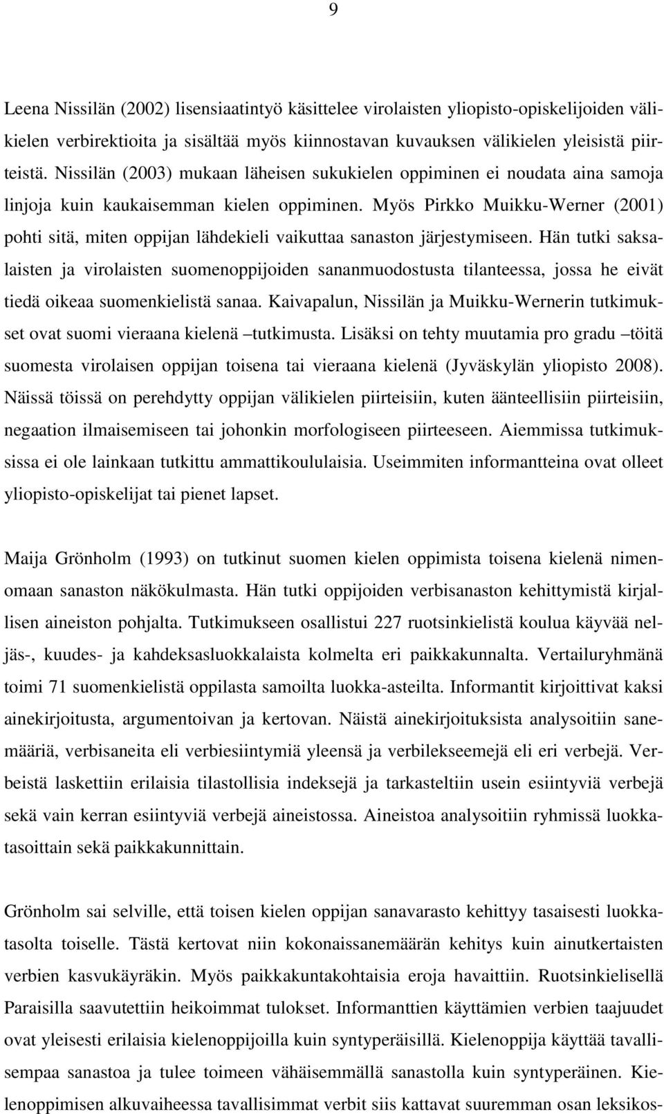 Myös Pirkko Muikku-Werner (2001) pohti sitä, miten oppijan lähdekieli vaikuttaa sanaston järjestymiseen.