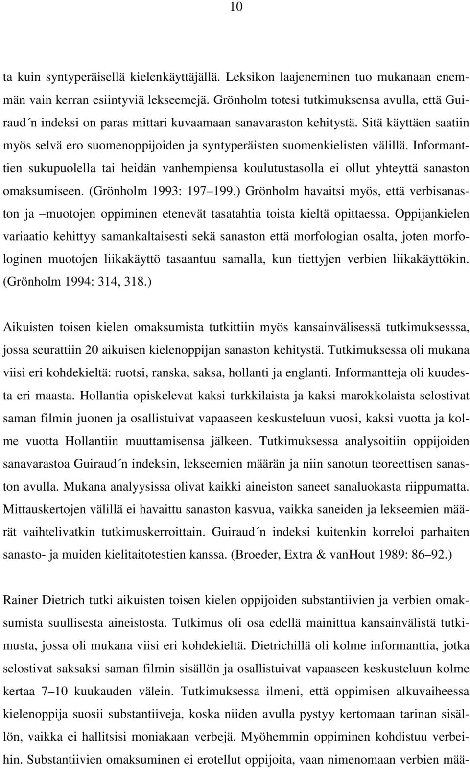 Sitä käyttäen saatiin myös selvä ero suomenoppijoiden ja syntyperäisten suomenkielisten välillä.