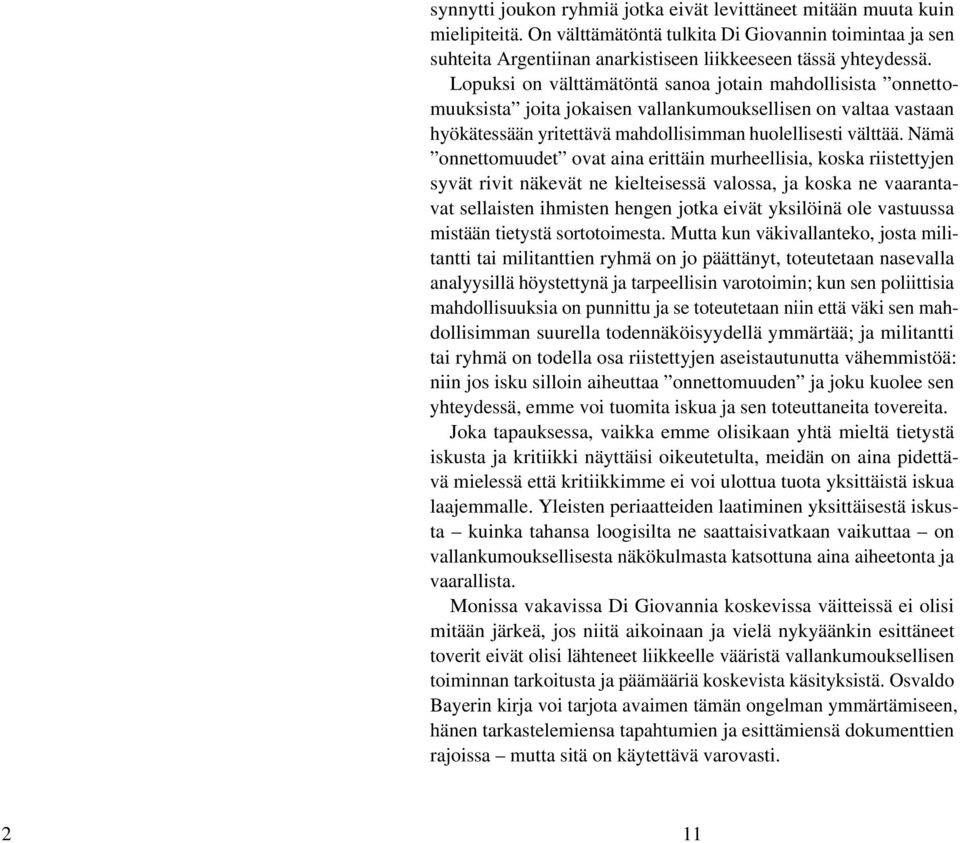 Nämä onnettomuudet ovat aina erittäin murheellisia, koska riistettyjen syvät rivit näkevät ne kielteisessä valossa, ja koska ne vaarantavat sellaisten ihmisten hengen jotka eivät yksilöinä ole