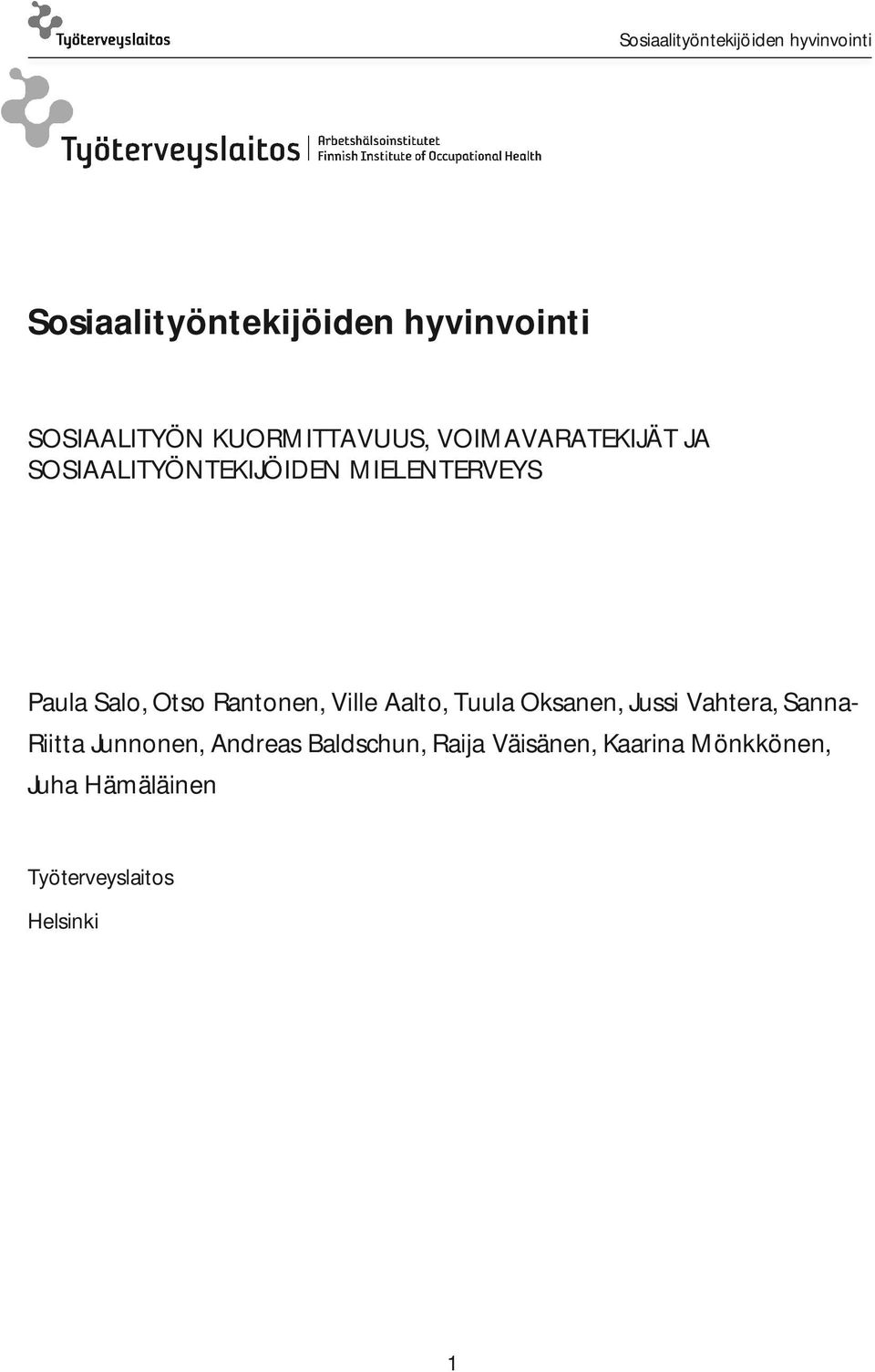 Rantonen, Ville Aalto, Tuula Oksanen, Jussi Vahtera, Sanna- Riitta Junnonen,