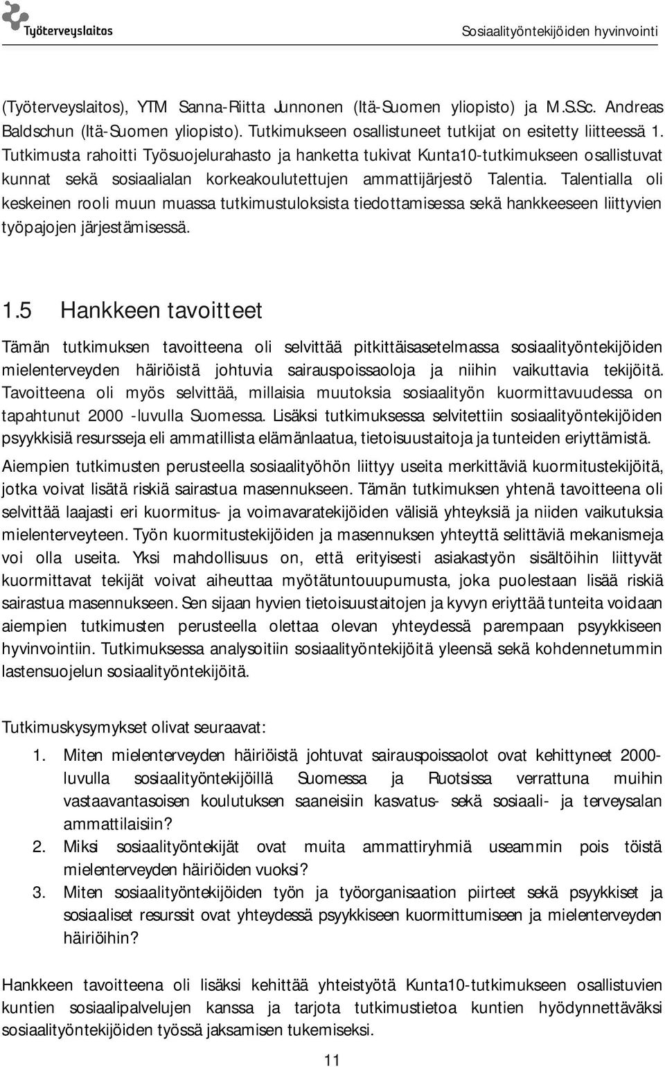 Talentialla oli keskeinen rooli muun muassa tutkimustuloksista tiedottamisessa sekä hankkeeseen liittyvien työpajojen järjestämisessä. 1.