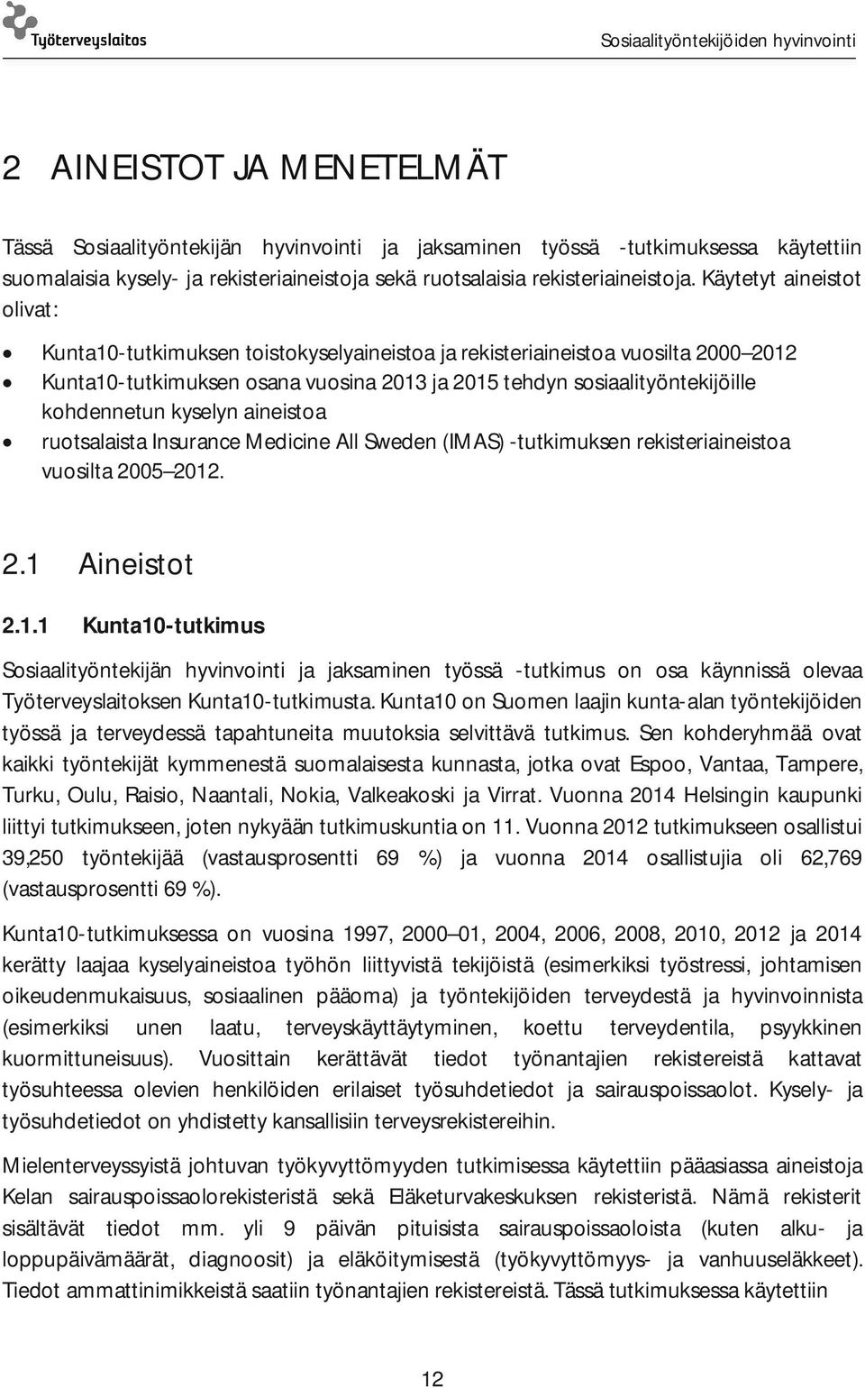 kyselyn aineistoa ruotsalaista Insurance Medicine All Sweden (IMAS) -tutkimuksen rekisteriaineistoa vuosilta 2005 2012