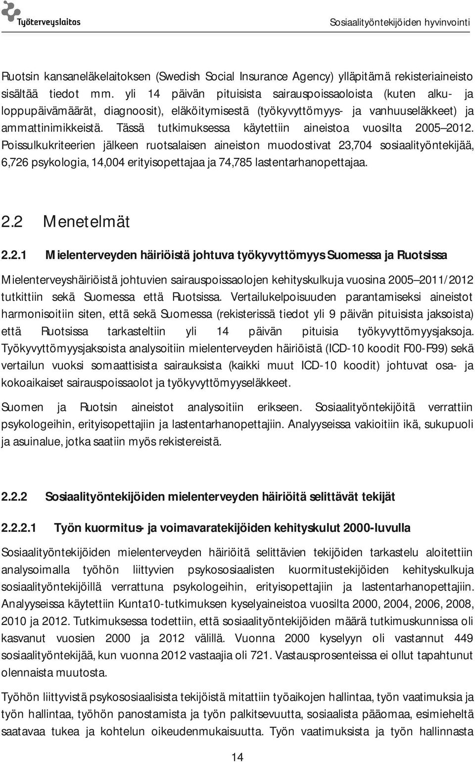 Tässä tutkimuksessa käytettiin aineistoa vuosilta 2005 2012.