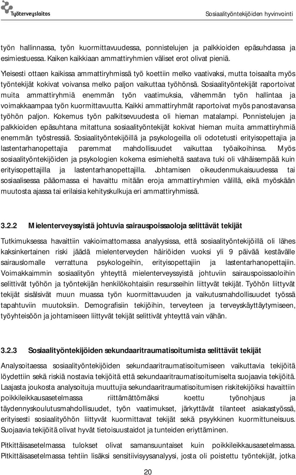 Sosiaalityöntekijät raportoivat muita ammattiryhmiä enemmän työn vaatimuksia, vähemmän työn hallintaa ja voimakkaampaa työn kuormittavuutta.