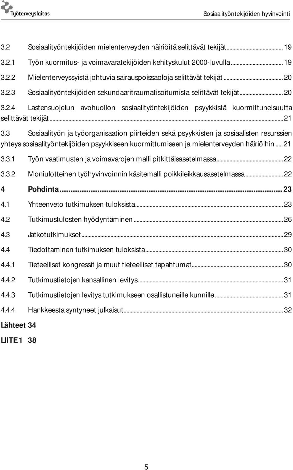 3 Sosiaalityön ja työorganisaation piirteiden sekä psyykkisten ja sosiaalisten resurssien yhteys sosiaalityöntekijöiden psyykkiseen kuormittumiseen ja mielenterveyden häiriöihin... 21 3.3.1 Työn vaatimusten ja voimavarojen malli pitkittäisasetelmassa.