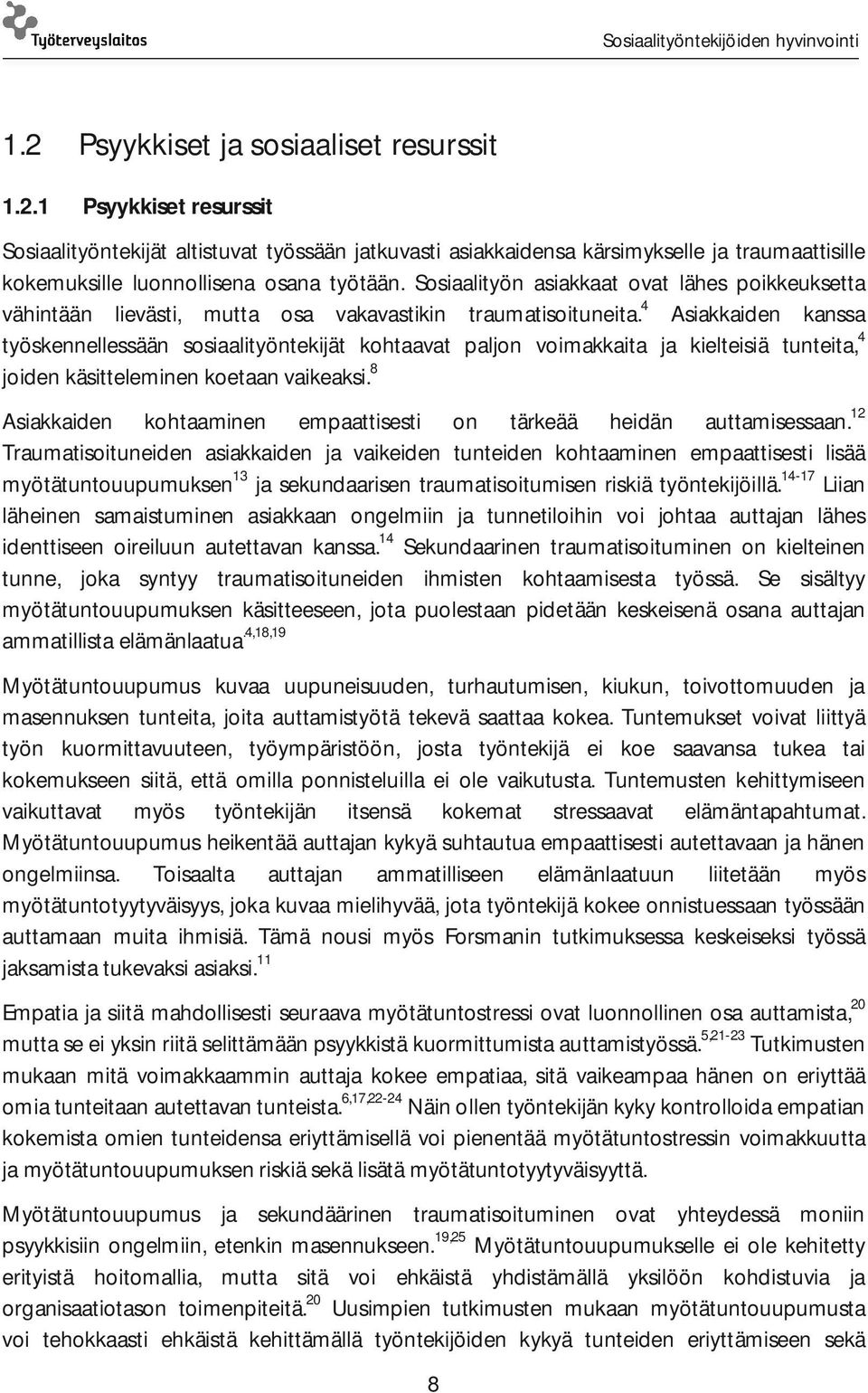 4 Asiakkaiden kanssa työskennellessään sosiaalityöntekijät kohtaavat paljon voimakkaita ja kielteisiä tunteita, 4 joiden käsitteleminen koetaan vaikeaksi.