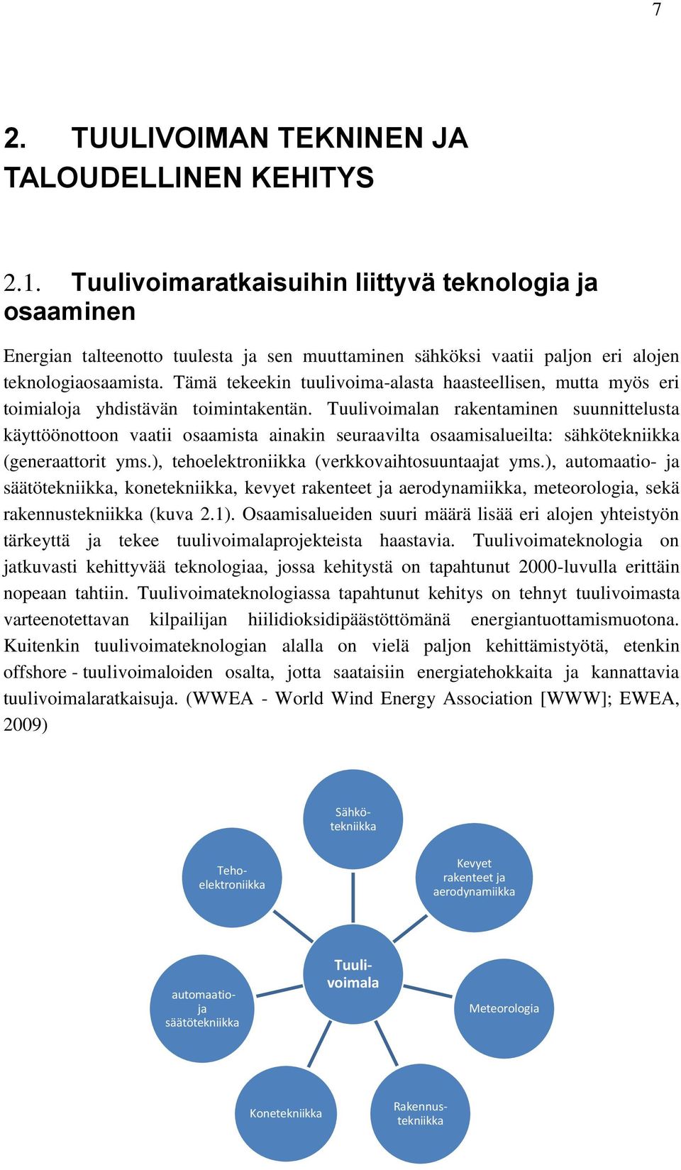 Tämä tekeekin tuulivoima-alasta haasteellisen, mutta myös eri toimialoja yhdistävän toimintakentän.