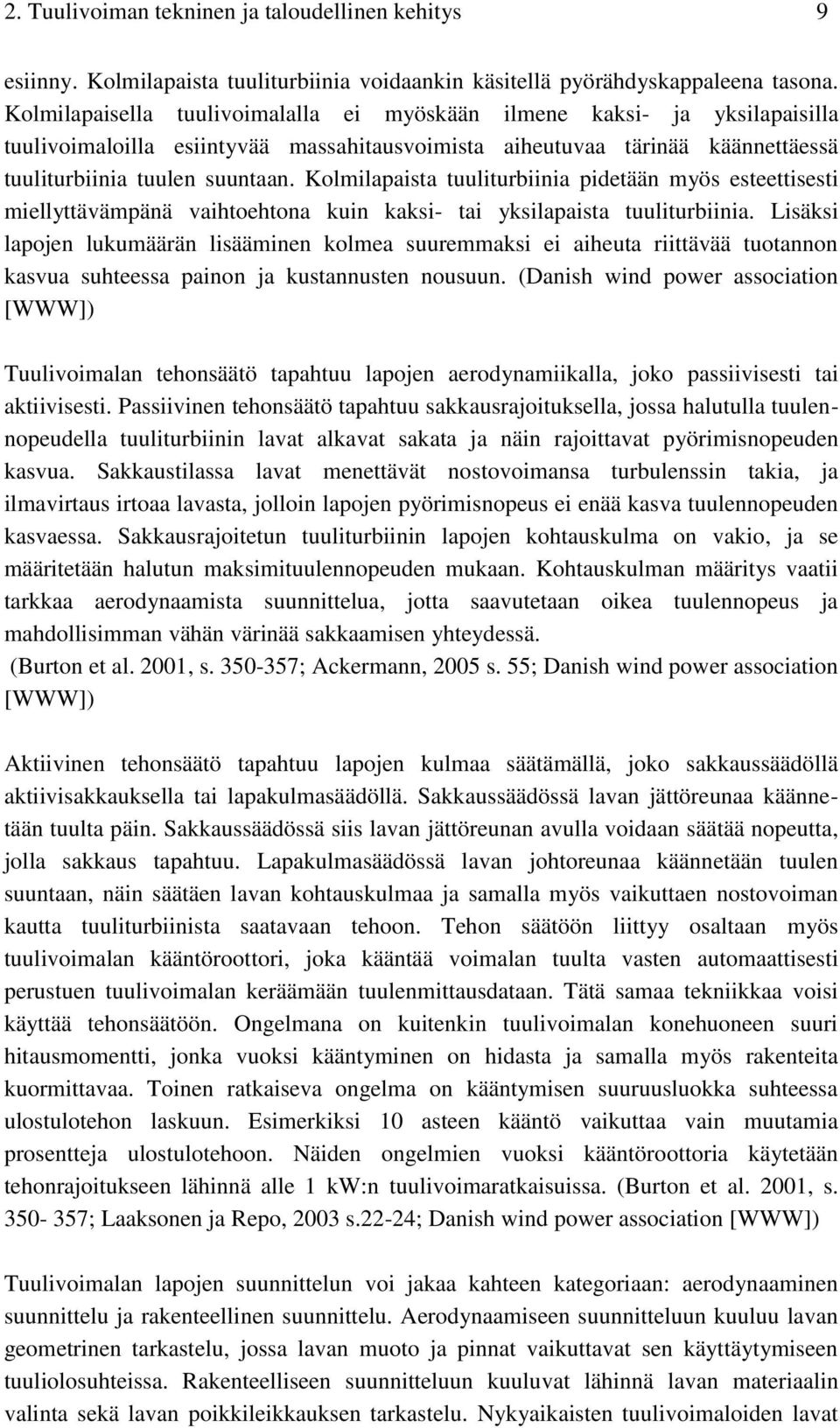 Kolmilapaista tuuliturbiinia pidetään myös esteettisesti miellyttävämpänä vaihtoehtona kuin kaksi- tai yksilapaista tuuliturbiinia.