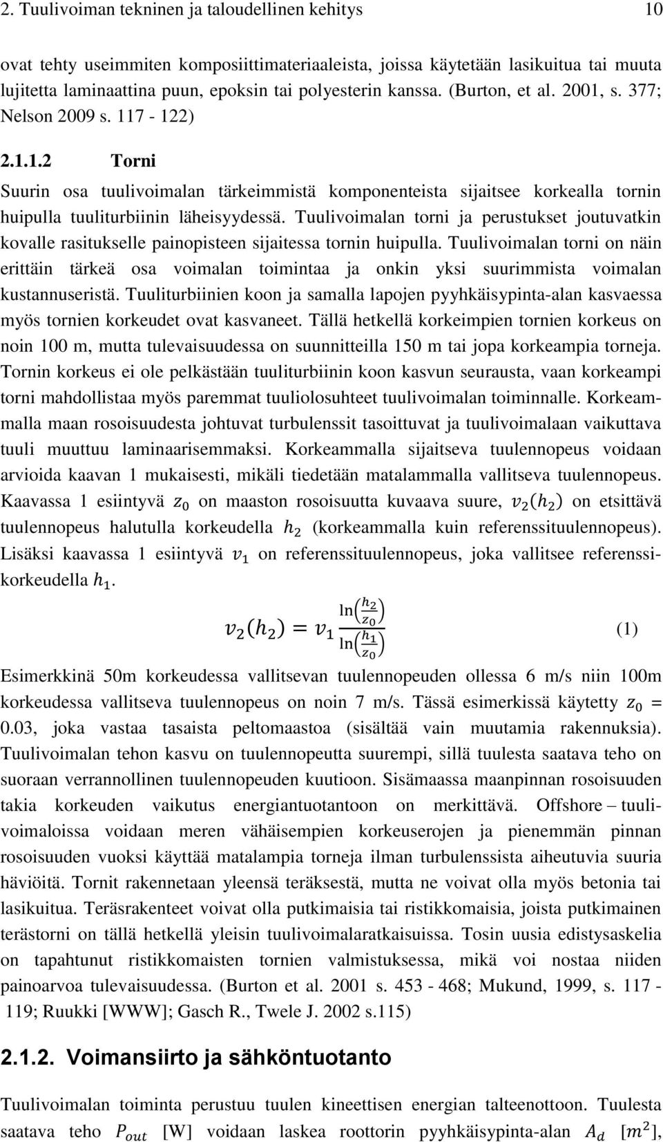 Tuulivoimalan torni ja perustukset joutuvatkin kovalle rasitukselle painopisteen sijaitessa tornin huipulla.