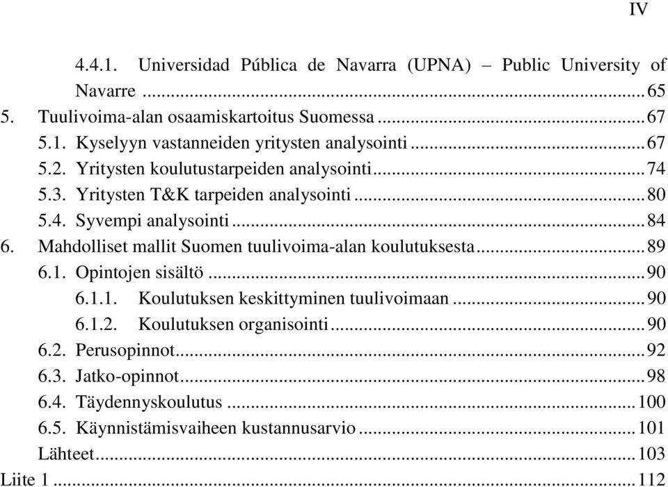 Mahdolliset mallit Suomen tuulivoima-alan koulutuksesta... 89 6.1. Opintojen sisältö... 90 6.1.1. Koulutuksen keskittyminen tuulivoimaan... 90 6.1.2.