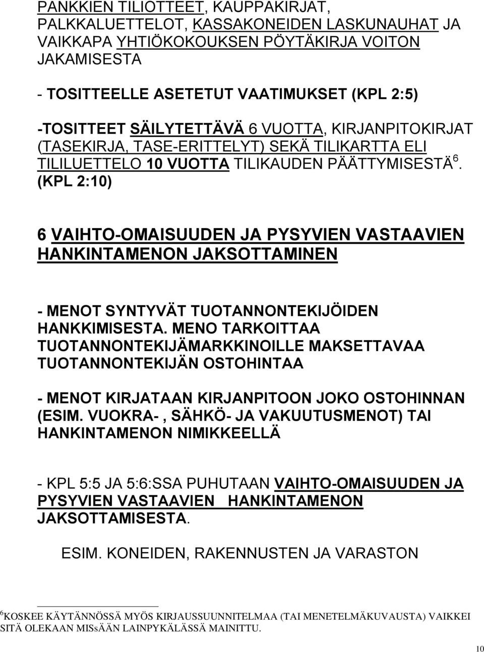 (KPL 2:10) 6 VAIHTO-OMAISUUDEN JA PYSYVIEN VASTAAVIEN HANKINTAMENON JAKSOTTAMINEN - MENOT SYNTYVÄT TUOTANNONTEKIJÖIDEN HANKKIMISESTA.