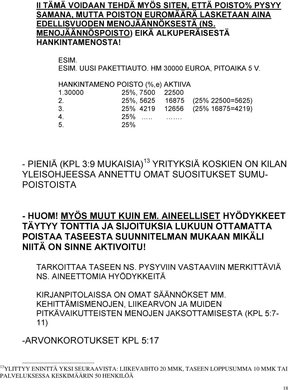 MYÖS MUUT KUIN EM. AINEELLISET HYÖDYKKEET TÄYTYY TONTTIA JA SIJOITUKSIA LUKUUN OTTAMATTA POISTAA TASEESTA SUUNNITELMAN MUKAAN MIKÄLI NIITÄ ON SINNE AKTIVOITU! TARKOITTAA TASEEN NS.